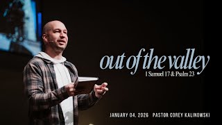 Jan. 4, 2026 // "Out of The Valley" - 1 Samuel 17 & Psalm 23 // Pastor Corey Kalinowski