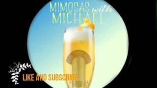 Mimosas with Michael