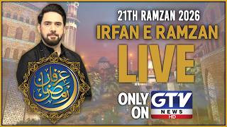 🔴LIVE : Irfan e Ramzan | GTV Special Ramzan Transmission 2026 | Farhan Ali Waris | 21st Ramzan 2026