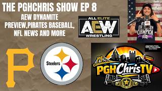 THE PGHChris Show EP8 / AEW DYNAMITE PREVIEW / PIRATES & Steelers Talk