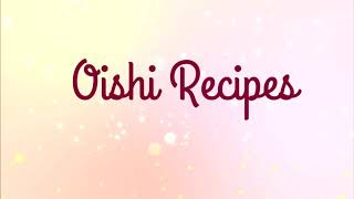 Welcome to my Youtube Channel! OISHI RECIPES!