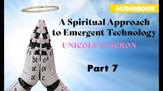 A Spiritual Approach to Emergent Technology - Audiobook - Part 7