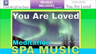 New Spa Music - 5 Minute Meditation  YOU ARE LOVED by legacyAlli of Mindset Melodies