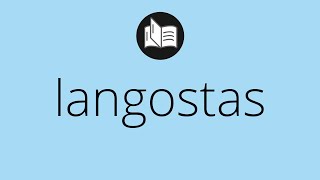 Que significa LANGOSTAS • langostas SIGNIFICADO • langostas DEFINICIÓN • Que es LANGOSTAS