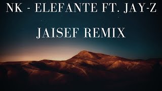 NK - ELEFANTE FT. JAY-Z  ( JAISEF REMIX ) |  HONEY DROPS