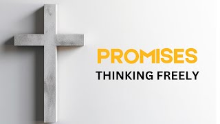 Promises-Thinking Freely