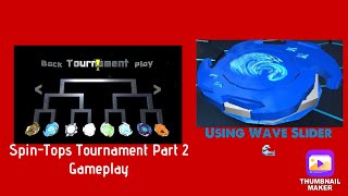 The Spin-Tops Tournament Part 2 (No retires) Spin-Top: Wave Slider