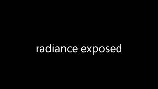 RADIANCE EXPOSED