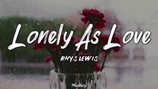 Rhys Lewis - Lonely As Love (Lyric/Lyrics Video)