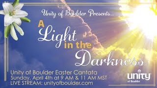 Light in the Darkness - Easter Service at Unity of Boulder 11 AM LIVE