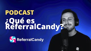 Raúl, ¿Qué es ReferralCandy? ENTREVISTA PODCAST