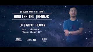 06. Bawipai' thlacam - Shalom BCT ( Mino leh Thu Thennak Album )