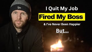 I QUIT My Job & I Have Never Been Happier, BUT...
