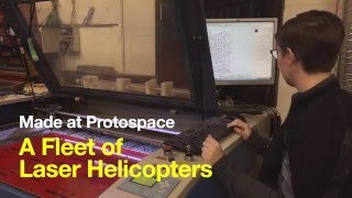 Made at Protospace - A Fleet of Laser Helicopters
