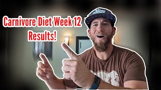 CARNIVORE DIET, Week 12 RESULTS!
