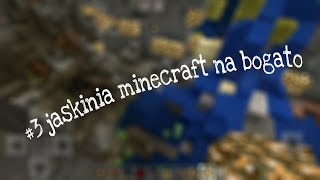 #3 jaskinia minecraft na bogato