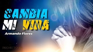 Armando Flores - Cambia mi Vida | Proyecto JES  | Video Lyric |