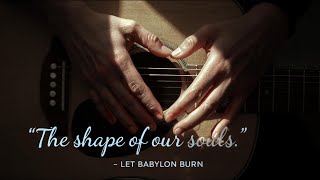 The Shape of Our Souls | Let Babylon Burn