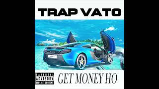 TRAP VATO x GET MONEY HO