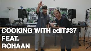 edIT feat. ROHAAN - Cooking with edIT #37 (edited)