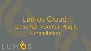 Lumos Cloud: Cisco ACI vCenter Plugin installation