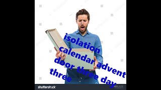 self isolation advent calendar opening extravaganza: day three