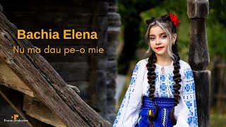 ✨Bachia Elena - Nu ma dau pe o mie🎶