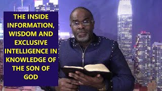 The Inside Information, Wisdom, And Exclusive Intelligence Is Found In The Knowledge Of The Son