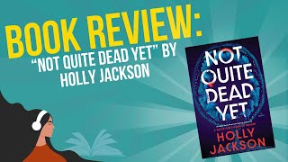 Book Review: “Not Quite Dead Yet” by Holly Jackson