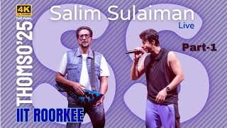 THOMSO25 IIT ROORKEE | Part-1 | #SALIMSULAIMANLIVE | 4K | #thomso25 #iitrroorkeefest #SalimSulaiman 