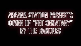 Arcana Station Presents cover of Pet Sematary by the Ramones