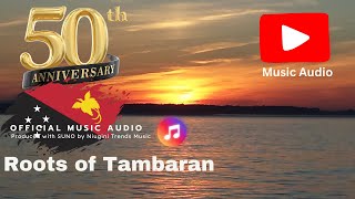 PNG 50th Anniversary Songs | ROOTS OF TAMBARAN (Papua New Guinea)