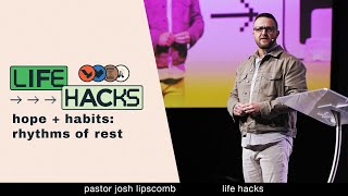 Hope + Habits : Rhythms of Rest | Josh Lipscomb | Liberty Church