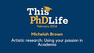 Artistic research: Using your passion in Academia (Michelah Brown)
