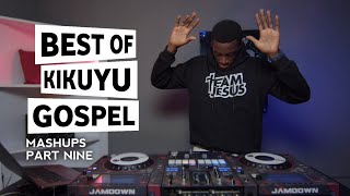 SELECTOR DEDEE - BEST OF KIKUYU GOSPEL MASHUPS PART 9