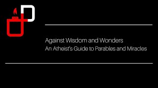 Against Wisdom and Wonders