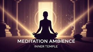 Inner Temple Ambience 🕉️ Deep Meditation & Spiritual Healing Sounds