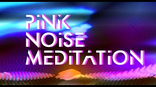 PINK NOISE MEDITATION - VIDEO ART - 1 HOUR PINK NOISE -