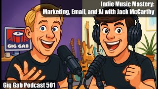 Indie Music Mastery: Marketing, Email, and AI with Jack McCarthy — Gig Gab 501