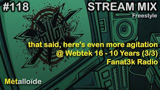 Métalloïde - that said, here's even more agitation @ WebteK 16 - 10 Years (3/3) (Fanat3k Radio)