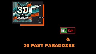30 (Past) Paradoxes, & Ev Cult's Solutions - 3D Podcast - Ep 46