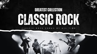 70s 80s 90s Classic Rock 🎵 Best Classic Rock Songs Of All Time 🎯 Top 50 Beautiful Rock Songs