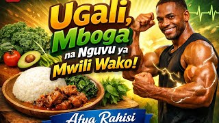 “Ugali, Mboga na Nguvu ya Mwili Wako | Afya Rahisi”