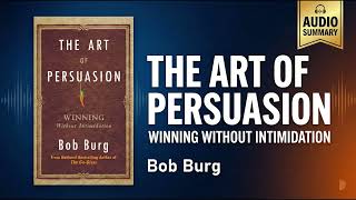 The Art of Persuasion by Bob Burg | Complete Summary | Win Without Intimidation