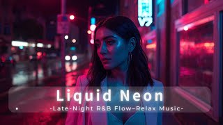 【Vocal R&B / Chill】Liquid Neon – Late-Night R&B Flow in the Rain | 1-Hour Mix
