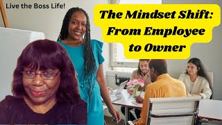 Mindset Shift: From Employee to Owner | How to Live the Boss Life | Episode #2