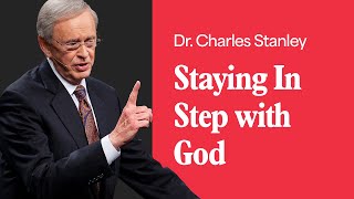 Staying In Step with God – Dr. Charles Stanley