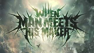 When Man Meets His Maker - Treachery And Her Many Faces