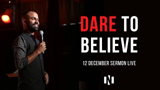 Sermon -  Dare To Believe  | 12 December 2021 | Live Service