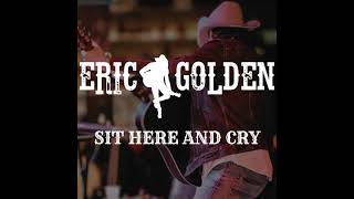 Sit Here and Cry - Eric Golden